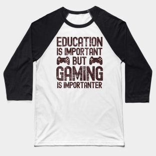 Funny Education Is Important But Gaming Is Importanter Gamer Baseball T-Shirt